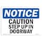Signmission OSHA Notice, 3.5" Height, Caution Step Up In Doorway Sign, 5" X 3.5", Landscape OS-NS-D-35-L-10510 - alternate 1